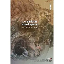 Ve Şarkılar İçine Kapanır - M. Dilek Kızmaz - Fihrist Kitap