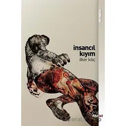 İnsancıl Kıyım - İlker Kılıç - Fihrist Kitap