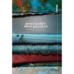 Gemlik’e Doğru Denizi Göreceksin - Kadir Turan - Fihrist Kitap