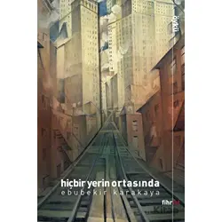Hiçbir Yerin Ortasında - Ebubekir Karakaya - Fihrist Kitap