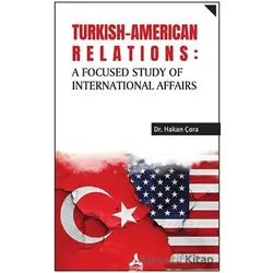 Turkish-American Relations: A Focused Study of International Affairs - Hakan Çora - Sonçağ Yayınları