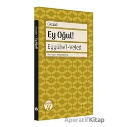 Ey Oğul! Eyyühel - Veled - İmam Gazzali - Büyüyen Ay Yayınları