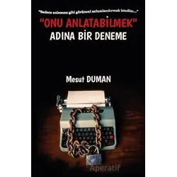 Onu Anlatabilmek Adına Bir Deneme - Mesut Duman - Platanus Publishing