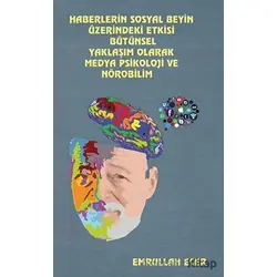 Haberlerin Sosyal Beyin Üzerindeki Etkisi Bütünsel Yaklaşım Olarak Medya Psikoloji Ve Nörobilim