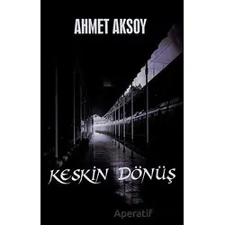 Keskin Dönüş - Ahmet Aksoy - Platanus Publishing
