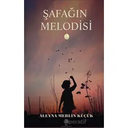 Şafağın Melodisi - Aleyna Merlin Küçük - Platanus Publishing