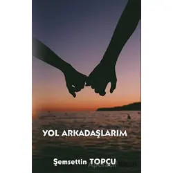 Yol Arkadaşlarım - Şemsettin Topçu - Platanus Publishing