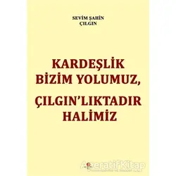 Kardeşlik Bizim Yolumuz Çılgın’lıktadır Halimiz