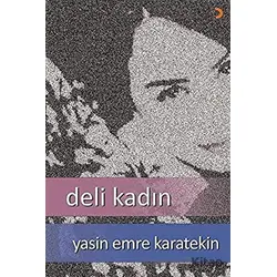 Deli Kadın - Yasin Emre Karatekin - Cinius Yayınları