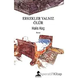 Erkekler Yalnız Ölür - Halis Koç - İmgenin Çocukları Yayınevi