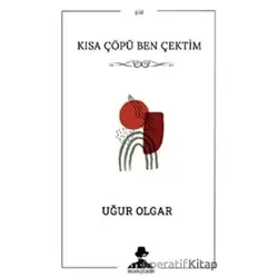 Kısa Çöpü Ben Çektim - Uğur Olgar - İmgenin Çocukları Yayınevi
