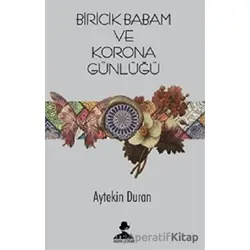 Biricik Babam ve Korona Günlüğü - Aytekin Duran - İmgenin Çocukları Yayınevi