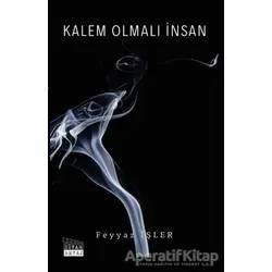 Kalem Olmalı İnsan - Feyyaz İşler - Siyah Beyaz Yayınları