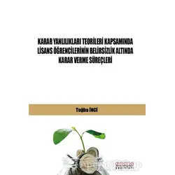 Karar Yanlılıkları Teorileri Kapsamında Lisans Öğrencilerinin Belirsizlik Altında Karar Verme Süreçl