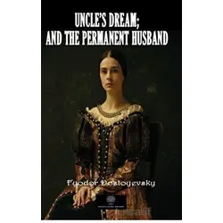 Uncles Dream; And The Permanent Husband - Fyodor Mihayloviç Dostoyevski - Platanus Publishing