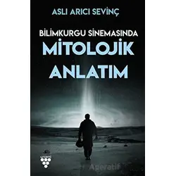 Bilimkurgu Sinemasında Mitolojik Anlatım - Aslı Arıcı Sevinç - Urzeni Yayıncılık