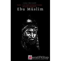 Türk - İran Epik Geleneği İçinde Horasan Teberdarı - Ebu Müslim - Irene Melikoff - Elips Kitap