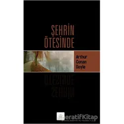 Şehrin Ötesinde - Sir Arthur Conan Doyle - Kyrhos Yayınları