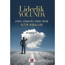 Liderlik Yolunda - Etkili Liderliğe Giden Yolda Altın Kurallar - Ender Eltan - Elips Kitap