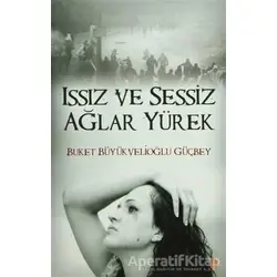 Issız ve Sessiz Ağlar Yürek - Buket Büyükvelioğlu Güçbey - Cinius Yayınları