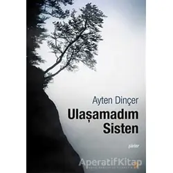 Ulaşamadım Sisten - Ayten Dinçer - Cinius Yayınları