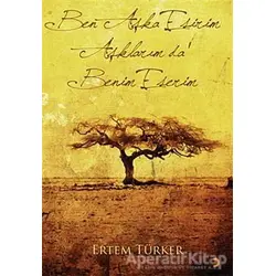 Ben Aşka Esirim Aşklarım da Benim Eserim - Ertem Türker - Cinius Yayınları