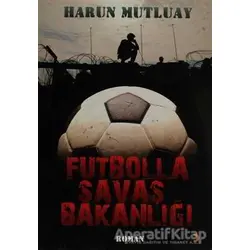 Futbolla Savaş Bakanlığı - Harun Mutluay - Cinius Yayınları