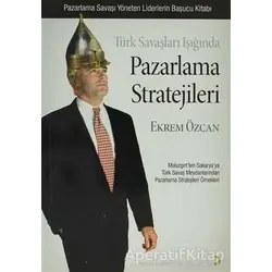 Türk Savaşları Işığında Pazarlama Stratejileri - Ekrem Özcan - Cinius Yayınları