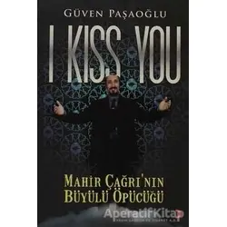 I Kiss You: Mahir Çağrı’nın Büyülü Öpücüğü - Güven Paşaoğlu - Cinius Yayınları