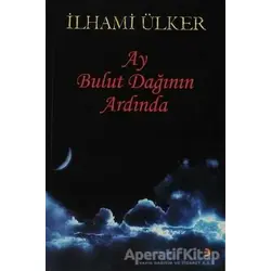 Ay Bulut Dağının Ardında - İlhami Ülker - Cinius Yayınları