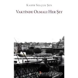Vaktinde Olmalı Her Şey - Kadir Selçuk Şen - Cinius Yayınları
