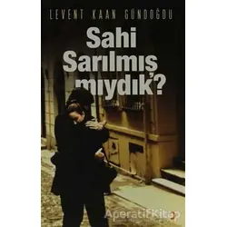 Sahi Sarılmış Mıydık? - Levent Kaan Gündoğdu - Cinius Yayınları