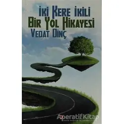 İki Kere İkili Bir Yol Hikayesi - Vedat Dinç - Cinius Yayınları