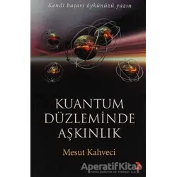 Kuantum Düzleminde Aşkınlık - Mesut Kahveci - Cinius Yayınları