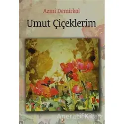 Umut Çiçeklerim - Azmi Demirkol - Cinius Yayınları