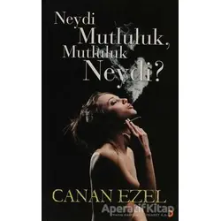 Neydi Mutluluk, Mutluluk Neydi? - Canan Ezel - Cinius Yayınları