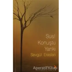 Sus! Konuştu Yankı - Sevgül Eraslan - Cinius Yayınları