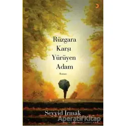 Rüzgara Karşı Yürüyen Adam - Seyyid Irmak - Cinius Yayınları