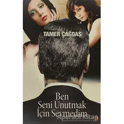 Ben Seni Unutmak İçin Sevmedim - Tamer Çağdaş - Cinius Yayınları