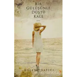 Bir Gülüşünle Düştü Kale - Bülent Satıcı - Cinius Yayınları