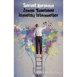 Zaman Tünelinde İsabetsiz İstikametler - Servet Karakaya - Cinius Yayınları