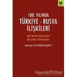 100. Yılında Türkiye - Rusya İlişkileri - Elif Hatun Kılıçbeyli - Nika Yayınevi