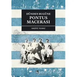 Dünden Bugüne Pontus Macerası - Hadiye Yılmaz - Dergah Yayınları