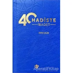 40 Hadiste İbadet - Fatih Çelik - Türkiye Diyanet Vakfı Yayınları