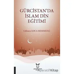 Gürcistan’da İslam Din Eğitimi - Gülnara Goca Memmedli - Akademisyen Kitabevi