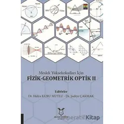Meslek Yüksekokulları İçin Fizik-Geometrik Optik 2 - Şadiye Çakmak - Akademisyen Kitabevi