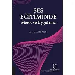 Ses Eğitiminde Metot ve Uygulama - Ayşe Meral Töreyin - Akademisyen Kitabevi