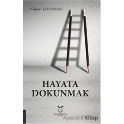 Hayata Dokunmak - Mehmet Aldanmaz - Akademisyen Kitabevi
