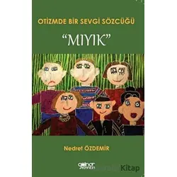 Otizmde Bir Sevgi Sözcüğü “Mıyık” - Nedret Özdemir - Gülnar Yayınları