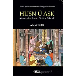 Hüsn ü Aşk Mesnevisine Roman Gözüyle Bakmak - Ahmet İşler - Gülnar Yayınları